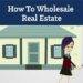How to Wholesale Real Estate